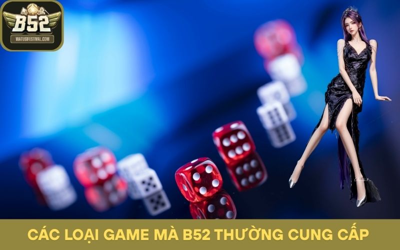 Các loại game mà B52 thường cung cấp cho người chơi