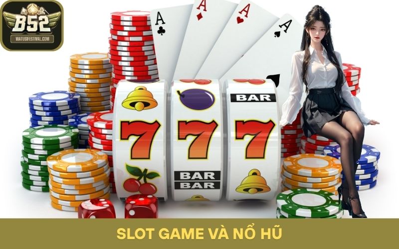 Slot game và nổ hũ